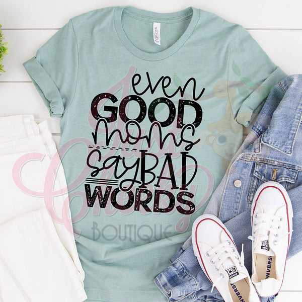 Even Good Moms Say Bad Words Shirt-Mom Shirt-Funny Shirt-Sarcastic Shirt-Social Distancing Shirt-Wash Your Hands-Apocalypse 2020