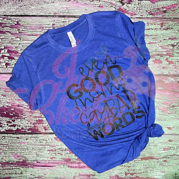 Even Good Moms Say Bad Words Shirt-Mom Shirt-Funny Shirt-Sarcastic Shirt-Social Distancing Shirt-Wash Your Hands-Apocalypse 2020